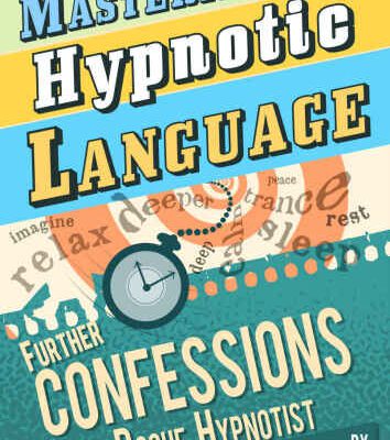 خرید و دانلود نسخه کامل کتاب Mastering Hypnotic Language – Further Confessions of a Rogue Hypnotist