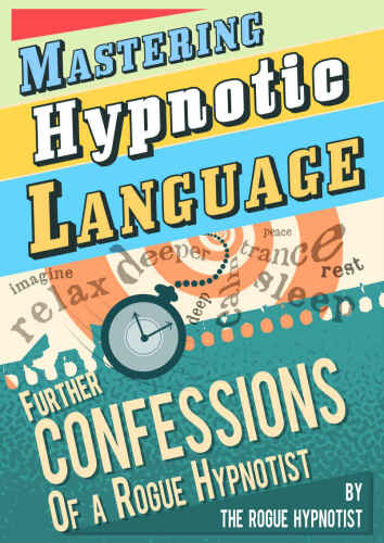 خرید و دانلود نسخه کامل کتاب Mastering Hypnotic Language – Further Confessions of a Rogue Hypnotist_68ce82700bab6.jpeg خرید و دانلود نسخه کامل کتاب Mastering Hypnotic Language – Further Confessions of a Rogue Hypnotist