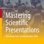 خرید و دانلود نسخه کامل کتاب Mastering Scientific Presentations: Unlocking Your Communication Skills