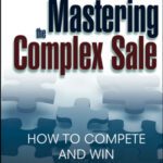 خرید و دانلود نسخه کامل کتاب Mastering the Complex Sale: How to Compete and Win When the Stakes are High!