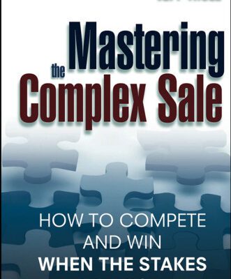 خرید و دانلود نسخه کامل کتاب Mastering the Complex Sale: How to Compete and Win When the Stakes are High!