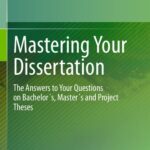خرید و دانلود نسخه کامل کتاب Mastering Your Dissertation: The Answers To Your Questions On Bachelor´s, Master´s And Project Theses