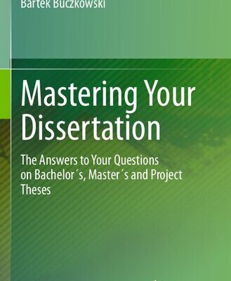 خرید و دانلود نسخه کامل کتاب Mastering Your Dissertation: The Answers To Your Questions On Bachelor´s, Master´s And Project Theses