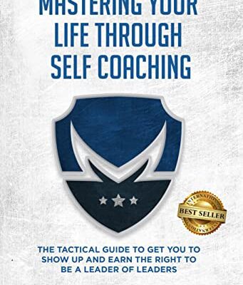 خرید و دانلود نسخه کامل کتاب Mastering Your Life Through Self-Coaching: The Tactical Guide to Get You to Show Up and Earn the Right to Be a Leader of Leaders –  +  Pdf