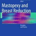 خرید و دانلود نسخه کامل کتاب Mastopexy and Breast Reduction: Principles and Practice