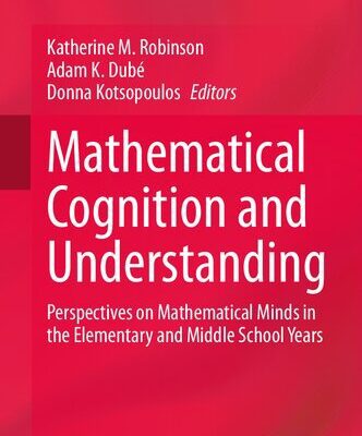 خرید و دانلود نسخه کامل کتاب Mathematical Cognition and Understanding: Perspectives on Mathematical Minds in the Elementary and Middle School Years
