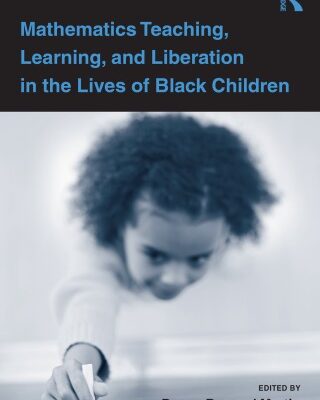 خرید و دانلود نسخه کامل کتاب Mathematics Teaching, Learning and Liberation in the Lives of Black Children