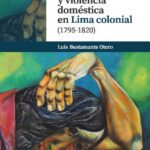 خرید و دانلود نسخه کامل کتاب Matrimonio y violencia doméstica en Lima colonial (1795-1820)