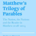 خرید و دانلود نسخه کامل کتاب Matthew’s Trilogy of Parables: The Nation, the Nations and the Reader in Matthew 21:28-22:14 (Society for New Testament Studies Monograph Series)