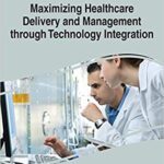 خرید و دانلود نسخه کامل کتاب Maximizing Healthcare Delivery and Management through Technology Integration