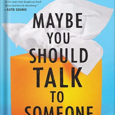 خرید و دانلود نسخه کامل کتاب Maybe You Should Talk To Someone: A Therapist, HER Therapist, and Our Lives Revealed by Lori Gottlieb