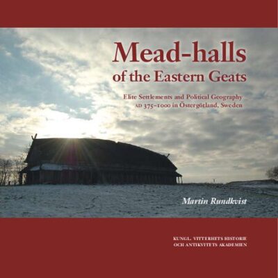 خرید و دانلود نسخه کامل کتاب Mead-halls of the Eastern Geats: Elite Settlements and Political Geography AD 375-1000 in Östergötland, Sweden