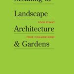 خرید و دانلود نسخه کامل کتاب Meaning in Landscape Architecture and Gardens: Four Essays, Four Commentaries