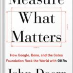 خرید و دانلود نسخه کامل کتاب Measure What Matters: How Google, Bono, and the Gates Foundation Rock the World with OKRs by John Doerr