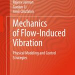 خرید و دانلود نسخه کامل کتاب Mechanics of Flow-Induced Vibration: Physical Modeling and Control Strategies