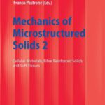 خرید و دانلود نسخه کامل کتاب Mechanics of Microstructured Solids 2: Cellular Materials, Fibre Reinforced Solids and Soft Tissues (Lecture Notes in Applied and Computational Mechanics, Volume 50)