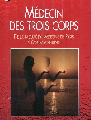 خرید و دانلود نسخه کامل کتاب Médecin des trois corps : De la faculté de médecine de Paris à l’ashram philippin