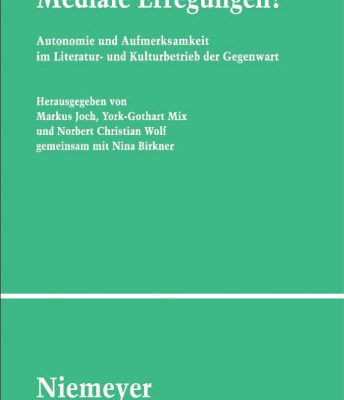 خرید و دانلود نسخه کامل کتاب Mediale Erregungen?: Autonomie und Aufmerksamkeit im Literatur- und Kulturbetrieb der Gegenwart (Studien Und Texte Zur Sozialgeschichte Der Literatur)