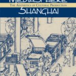 خرید و دانلود نسخه کامل کتاب Mediasphere Shanghai: The Aesthetics of Cultural Production (Study of the Weatherhead East Asian Institute)