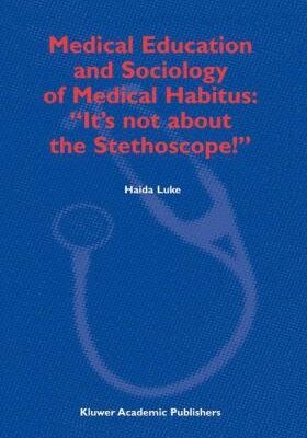 خرید و دانلود نسخه کامل کتاب Medical Education and Sociology of Medical Habitus: ”It’s not about the Stethoscope!” – Original PDF