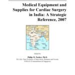 خرید و دانلود نسخه کامل کتاب Medical Equipment and Supplies for Cardiac Surgery in India: A Strategic Reference, 2007