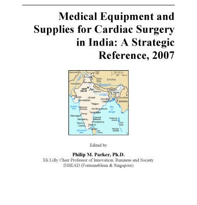 خرید و دانلود نسخه کامل کتاب Medical Equipment and Supplies for Cardiac Surgery in India: A Strategic Reference, 2007