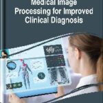 خرید و دانلود نسخه کامل کتاب Medical Image Processing for Improved Clinical Diagnosis