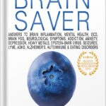 خرید و دانلود نسخه کامل کتاب Medical Medium Brain Saver: Answers to Brain Inflammation, Mental Health, OCD, Brain Fog, Neurological Symptoms, Addiction, Anxiety, Depression, Heavy Metals, Epstein-Barr Virus by Anthony William