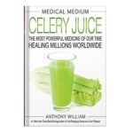 خرید و دانلود نسخه کامل کتاب Medical Medium Celery Juice The Most Powerful Medicine of Our Time Healing Millions Worldwide by Anthony William