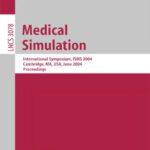 خرید و دانلود نسخه کامل کتاب Medical Simulation: International Symposium, ISMS 2004, Cambridge, MA, USA, June 17-18, 2004. Proceedings