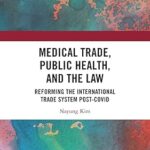 خرید و دانلود نسخه کامل کتاب Medical Trade, Public Health, and the Law: Reforming the International Trade System Post-Covid – Orginal Pdf