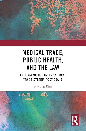 خرید و دانلود نسخه کامل کتاب Medical Trade, Public Health, and the Law: Reforming the International Trade System Post-Covid – Orginal Pdf_68b919e344491.jpeg خرید و دانلود نسخه کامل کتاب Medical Trade, Public Health, and the Law: Reforming the International Trade System Post-Covid – Orginal Pdf
