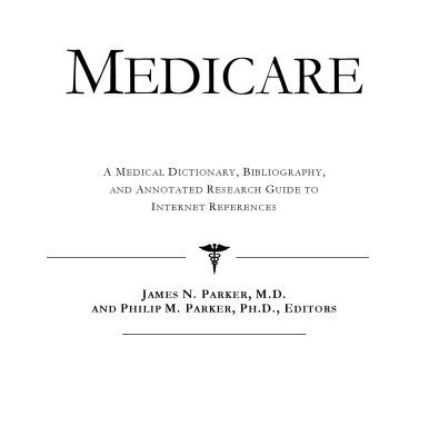 خرید و دانلود نسخه کامل کتاب Medicare – A Medical Dictionary, Bibliography, and Annotated Research Guide to Internet References