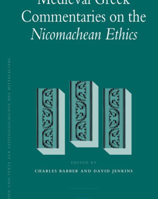خرید و دانلود نسخه کامل کتاب Medieval Greek Commentaries on the Nicomachean Ethics (Studien Und Texte Zur Geistesgeschichte Des Mittelalters)