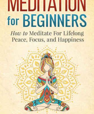 خرید و دانلود نسخه کامل کتاب Meditation For Beginners: How to Meditate For Lifelong Peace, Focus and Happiness
