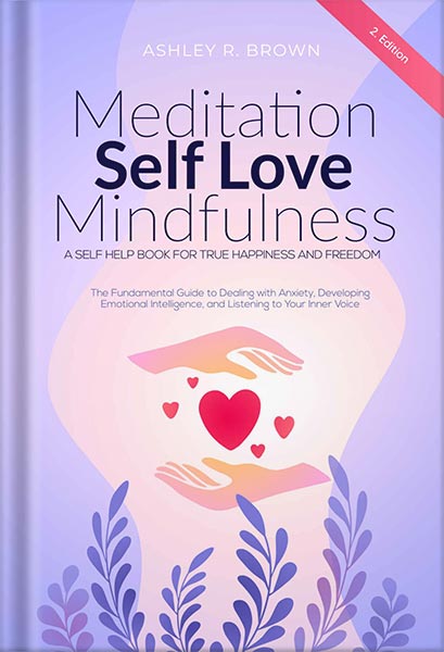خرید و دانلود نسخه کامل کتاب Meditation | Self Love | Mindfulness: The Fundamental Guide to Dealing with Anxiety, Developing Emotional Intelligence, & Listening to Your Inner Voice – A Self Help Book For True Happiness & Freedom by Ashley R. Brown_68c066a073f56.jpeg خرید و دانلود نسخه کامل کتاب Meditation | Self Love | Mindfulness: The Fundamental Guide to Dealing with Anxiety, Developing Emotional Intelligence, & Listening to Your Inner Voice – A Self Help Book For True Happiness & Freedom by Ashley R. Brown