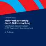 خرید و دانلود نسخه کامل کتاب Mehr Verkaufserfolg durch Selbstcoaching: Uberflugeln Sie sich selbst: in 21 Tagen zum Quantensprung. 4. Auflage