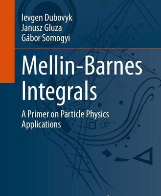 خرید و دانلود نسخه کامل کتاب Mellin-Barnes Integrals: A Primer on Particle Physics Applications