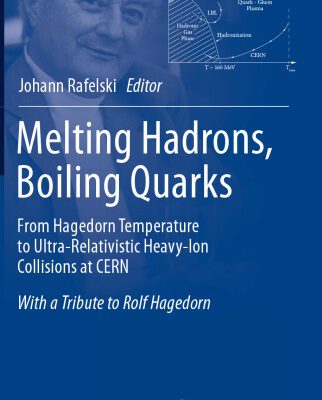 خرید و دانلود نسخه کامل کتاب Melting Hadrons, Boiling Quarks – From Hagedorn Temperature to Ultra-Relativistic Heavy-Ion Collisions at CERN: With a Tribute to Rolf Hagedorn