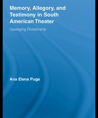 خرید و دانلود نسخه کامل کتاب Memory, Allegory, and Testimony in South American Theater: Upstaging Dictatorship (Routledge Advances in Theatre and Performance Studies)