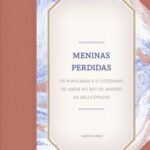 خرید و دانلود نسخه کامل کتاب Meninas perdidas: os populares e o cotidiano do amor no Rio de Janeiro da Belle Époque
