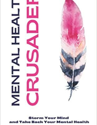خرید و دانلود نسخه کامل کتاب Mental Health Crusader: Storm Your Mind and Take Back Your Mental Health (Mental & Emotional Wellness) [2021] –  +  PDF