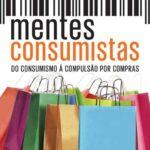 خرید و دانلود نسخه کامل کتاب Mentes consumistas: do consumismo à compulsão por compras