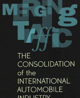 خرید و دانلود نسخه کامل کتاب Merging Traffic: The Consolidation of the International Automobile Industry
