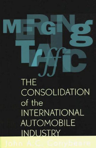 خرید و دانلود نسخه کامل کتاب Merging Traffic: The Consolidation of the International Automobile Industry_68b5aa8f55c18.jpeg خرید و دانلود نسخه کامل کتاب Merging Traffic: The Consolidation of the International Automobile Industry