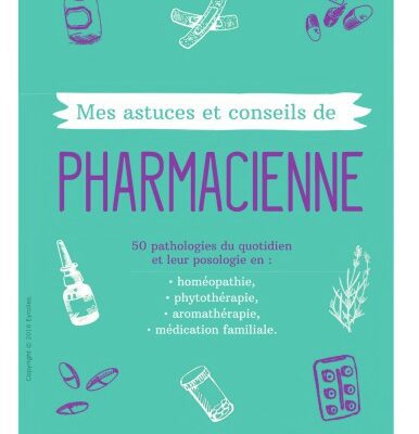 خرید و دانلود نسخه کامل کتاب Mes astuces et conseils de pharmacienne 50 pathologies du quotidien et leur posologie en : homépopathie, phytothérapie, aromathérapie, médication familiale