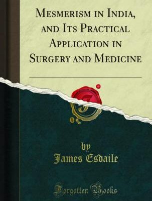 خرید و دانلود نسخه کامل کتاب Mesmerism in India, and Its Practical Application in Surgery and Medicine
