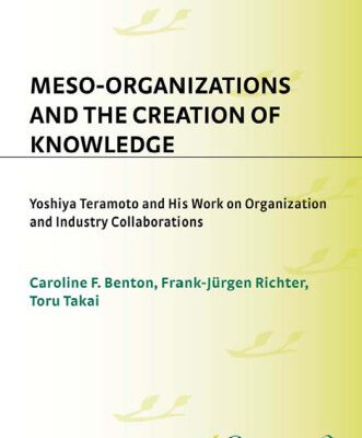 خرید و دانلود نسخه کامل کتاب Meso-Organizations and the Creation of Knowledge: Yoshiya Teramoto and His Work on Organization and Industry Collaborations