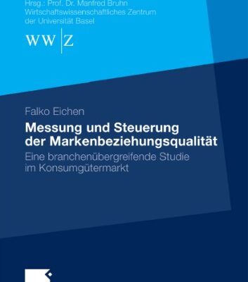 خرید و دانلود نسخه کامل کتاب Messung und Steuerung der Markenbeziehungsqualität: Eine branchenübergreifende Studie im Konsumgütermarkt (Basler Schriften zum Marketing Band 26)