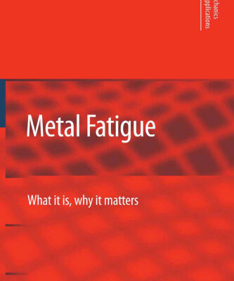 خرید و دانلود نسخه کامل کتاب Metal Fatigue: What It Is, Why It Matters (Solid Mechanics and Its Applications)